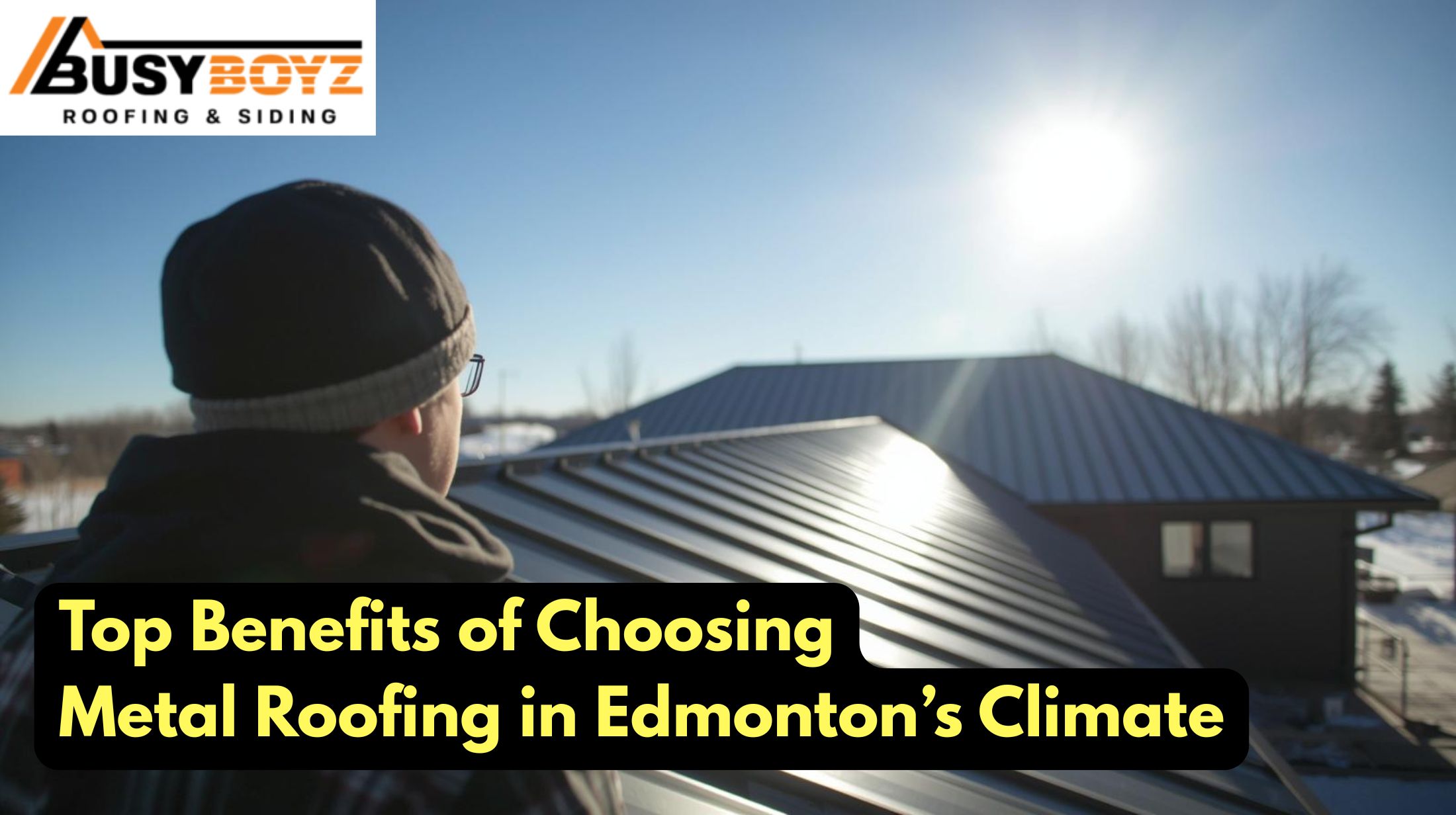 Top Benefits of Choosing Metal Roofing in Edmonton’s Climate