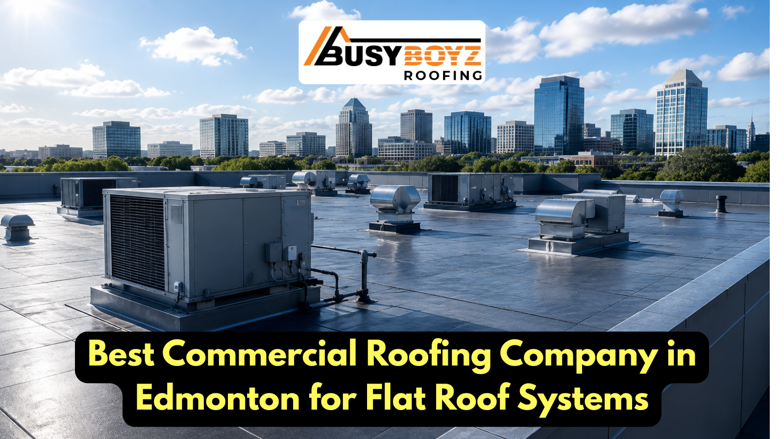 Best Commercial Roofing Company in Edmonton for Flat Roof Systems