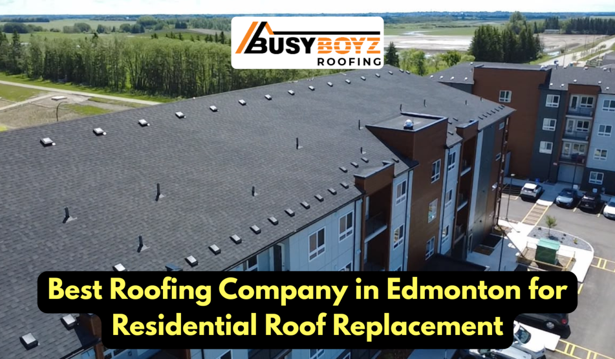 Best Roofing Company in Edmonton for Residential Roof Replacement